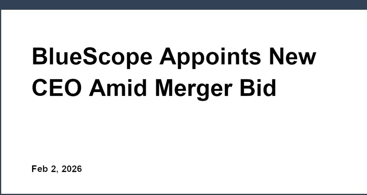 BlueScope Appoints New CEO Amid Merger Bid Rejection