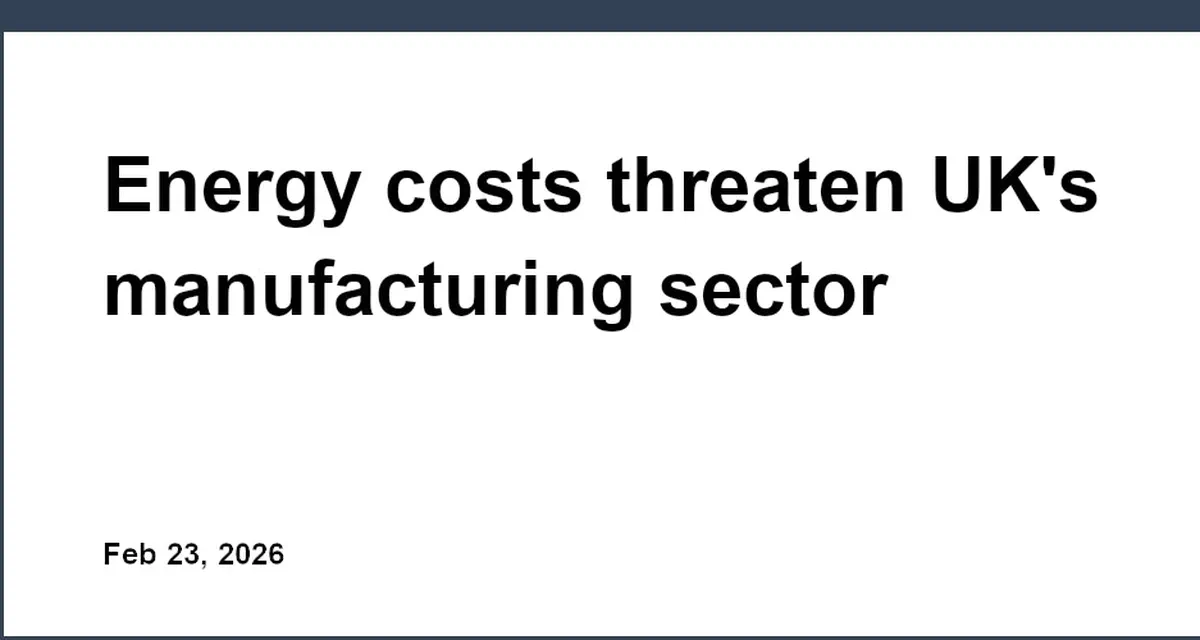 Energy costs threaten UK's manufacturing sector competitiveness