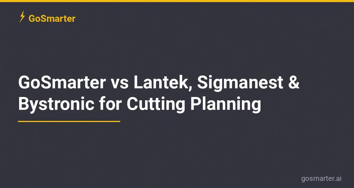 GoSmarter vs Lantek, Sigmanest, and Bystronic for Cutting Planning