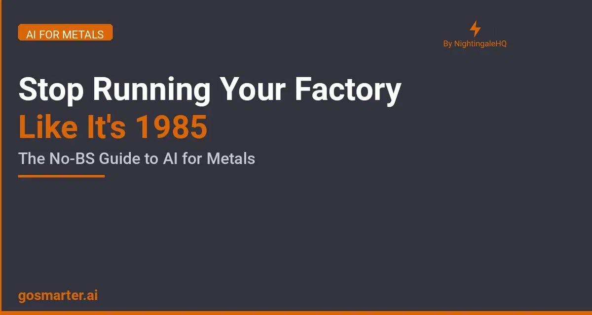 Stop Running Your Factory Like It's 1985: The No-BS Guide to AI for Metals