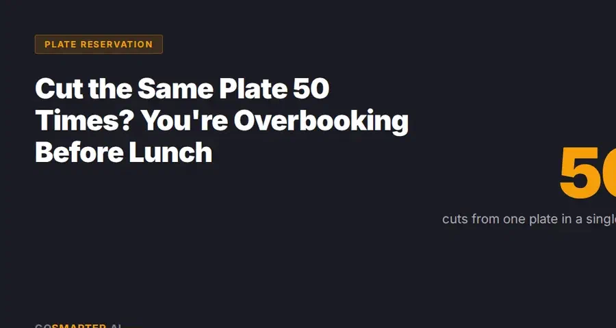 Cut the Same Plate 50 Times? You're Overbooking Before Lunch