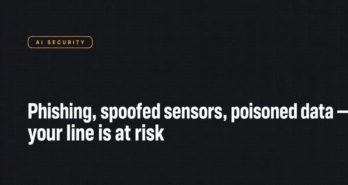 Secure AF: How to Stop Hackers from Messing with Your Factory’s AI