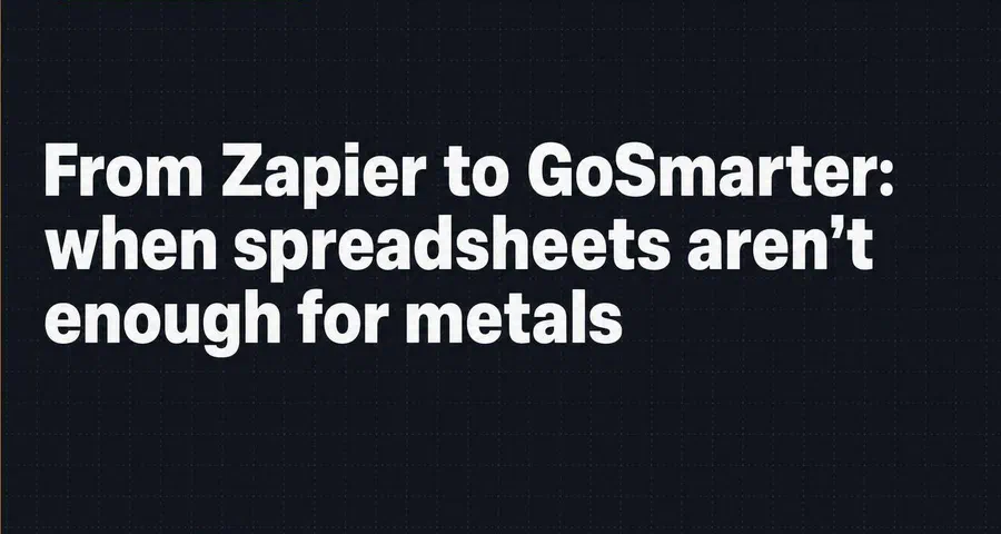 From Zapier to GoSmarter: when spreadsheets aren’t enough for metals