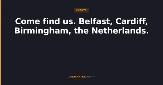 Text graphic reading 'Come find us. Belfast, Cardiff, Birmingham, the Netherlands' with the GoSmarter.ai logo.