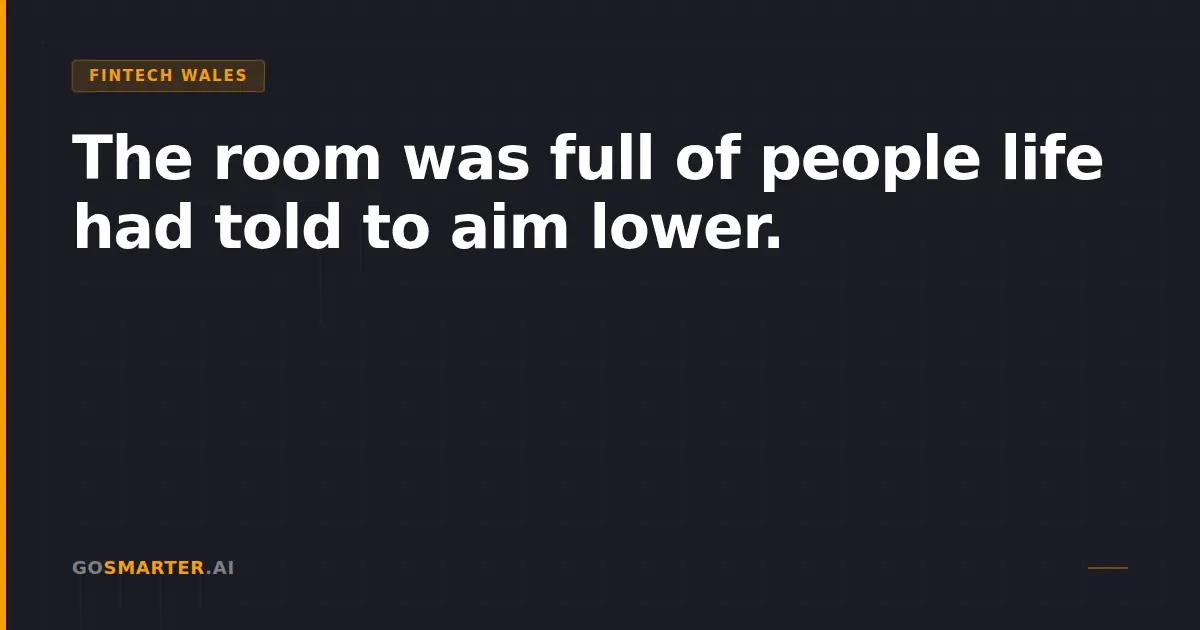 The room was full of people life had told to aim lower.